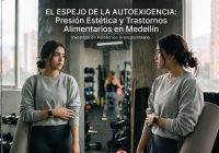 El Espejo de la Autoexigencia: Cómo la Presión Estética y el Ejercicio Compensatorio Detonan los Trastornos Alimentarios en Medellín